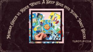 Morgan Greer vs Rider Waite: A Deep Dive into Iconic Tarot Decks Featured Image